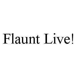 FLAUNT LIVE!