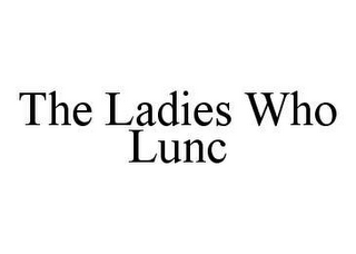 THE LADIES WHO LUNC