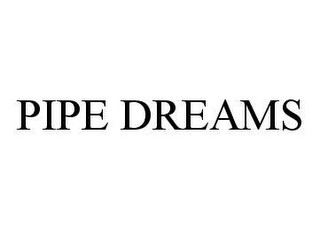 PIPE DREAMS