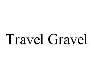 TRAVEL GRAVEL