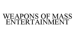 WEAPONS OF MASS ENTERTAINMENT