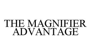 THE MAGNIFIER ADVANTAGE