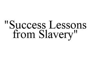 "SUCCESS LESSONS FROM SLAVERY"