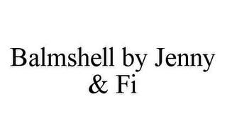 BALMSHELL BY JENNY & FI