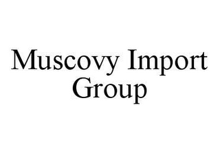 MUSCOVY IMPORT GROUP