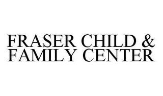 FRASER CHILD & FAMILY CENTER