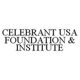 CELEBRANT USA FOUNDATION & INSTITUTE