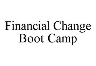 FINANCIAL CHANGE BOOT CAMP