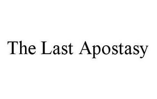 THE LAST APOSTASY