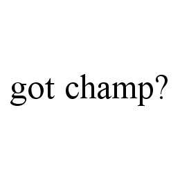 GOT CHAMP?