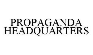 PROPAGANDA HEADQUARTERS