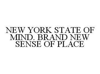 NEW YORK STATE OF MIND. BRAND NEW SENSE OF PLACE