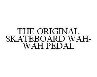 THE ORIGINAL SKATEBOARD WAH-WAH PEDAL