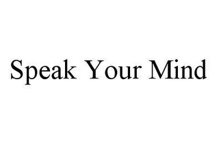 SPEAK YOUR MIND