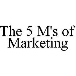 THE 5 M'S OF MARKETING