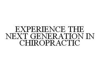 EXPERIENCE THE NEXT GENERATION IN CHIROPRACTIC