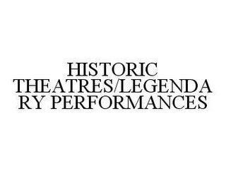 HISTORIC THEATRES/LEGENDARY PERFORMANCES