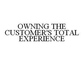 OWNING THE CUSTOMER'S TOTAL EXPERIENCE