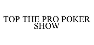 TOP THE PRO POKER SHOW