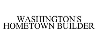 WASHINGTON'S HOMETOWN BUILDER