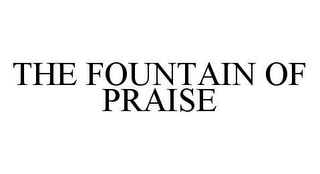 THE FOUNTAIN OF PRAISE