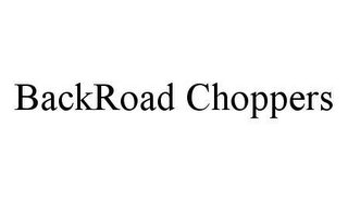 BACKROAD CHOPPERS