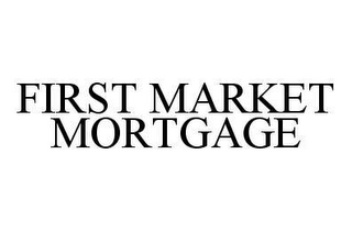 FIRST MARKET MORTGAGE