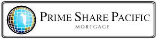 P PRIME SHARE PACIFIC MORTGAGE