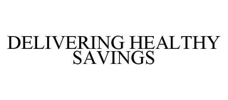 DELIVERING HEALTHY SAVINGS