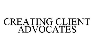CREATING CLIENT ADVOCATES