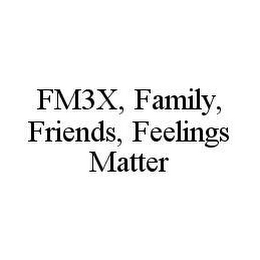 FM3X, FAMILY, FRIENDS, FEELINGS MATTER