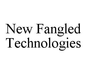 NEW FANGLED TECHNOLOGIES