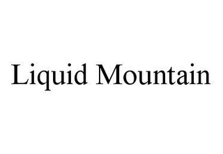 LIQUID MOUNTAIN