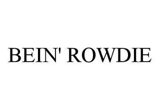 BEIN' ROWDIE