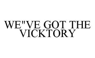 WE"VE GOT THE VICKTORY