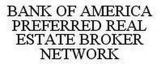 BANK OF AMERICA PREFERRED REAL ESTATE BROKER NETWORK