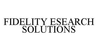 FIDELITY ESEARCH SOLUTIONS