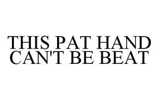 THIS PAT HAND CAN'T BE BEAT