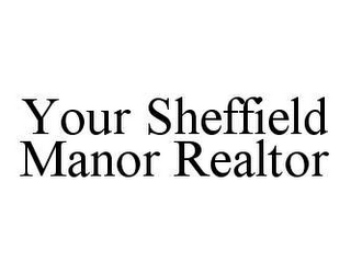 YOUR SHEFFIELD MANOR REALTOR