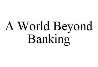 A WORLD BEYOND BANKING