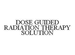 DOSE GUIDED RADIATION THERAPY SOLUTION