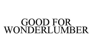 GOOD FOR WONDERLUMBER