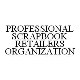 PROFESSIONAL SCRAPBOOK RETAILERS ORGANIZATION