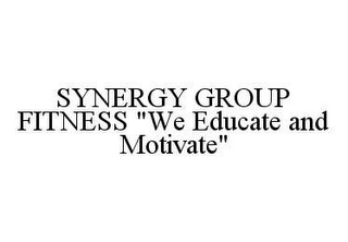 SYNERGY GROUP FITNESS "WE EDUCATE AND MOTIVATE"