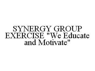 SYNERGY GROUP EXERCISE "WE EDUCATE AND MOTIVATE"