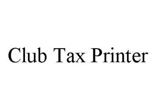 CLUB TAX PRINTER