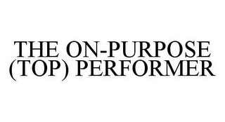 THE ON-PURPOSE (TOP) PERFORMER