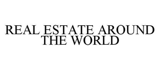REAL ESTATE AROUND THE WORLD