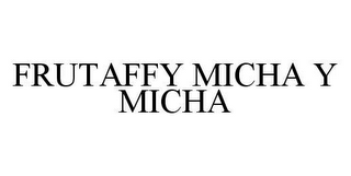 FRUTAFFY MICHA Y MICHA