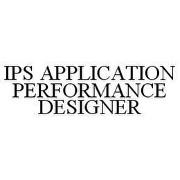 IPS APPLICATION PERFORMANCE DESIGNER